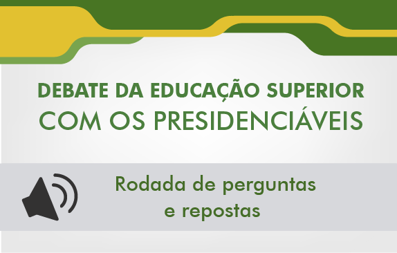 Debate da Educação Superior com os presidenciáveis (Rodada de perguntas e respostas)